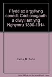 Ffydd ac argyfwng cenedl : Cristionogaeth a dîwylliant yng Nghymru 1890-1914