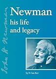 Newman : his life and legacy