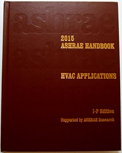 2015 ASHRAE Handbook -- HVAC Applications (I-P) - (includes CD in I-P and SI editions) (Ashrae Applications Handbook Inch/Pound)
