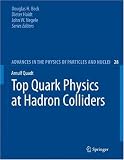 Top Quark Physics at Hadron Colliders (Advances in the Physics of Particles and Nuclei)