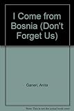 I come from Bosnia