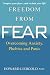 Freedom From Fear: Overcoming Anxiety, Phobias, And Panic