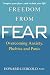 Freedom From Fear: Overcoming Anxiety, Phobias and Panic
