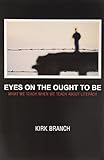 Eyes in the Ought to Be: What We Teach About When We Teach About Literacy (Research and Teaching in Rhetoric and Composition)