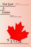 Not Just A Game: Essays in Canadian Sport Sociology