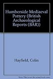 Humberside medieval pottery : an illustrated catalogue of Saxon and medieval domestic assemblages from North Lincolnshire and its surrounding region