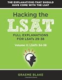 Hacking The LSAT: Full Explanations For LSATs 29-38 (Volume II: LSATs 34-38): Explanations For The Next Ten Actual Official LSATs (LSATs 29-38) (Volume 2)