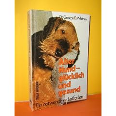Alter Hund - gl�cklich und gesund.. Ein notwendiger Leitfaden.