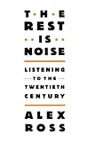 The Rest Is Noise: Listening to the Twentieth Century