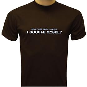 Sometimes When I'm Alone, I Google Myself T-shirt