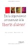 De la d�pendance amoureuse � la libert� d'aimer