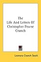 The Life And Letters Of Christopher Pearse Cranch