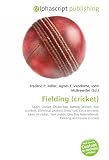 Fielding (cricket): Sport, Cricket, Cricket ball, Batting (cricket), Run (cricket), Dismissal (cricket), Dead ball, Extra (cricket), Laws of cricket, ... Fielding restrictions (cricket)
