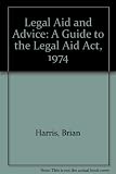 Legal aid and advice : a guide to the Legal Aid Act 1974 and regulations particularly for practitioners in the magistrates' courts