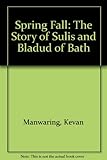 Spring fall : the story of Sulis & Bladud of Bath