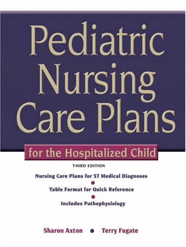 Pediatric Nursing Care Plans for the Hospitalized Child (3rd Edition)