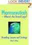 Pharmaceuticals-where's the Brand Logic?: Branding Lessons and Strategy
