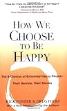 How We Choose to Be Happy: The 9 Choices of Extremely Happy People--Their Secrets, Their Stories