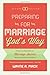 Preparing for Marriage God's Way: A Step-by-Step Guide for Marriage Success Before and After the Wedding