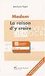 Mouvement D�mocrate, la raison d'y croire : Les mots et les valeurs d'une utopie devenue une raison historique