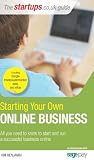 Starting Your Own Online Business: All You Need to Know to Start a Successful Online Business