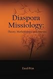 Diaspora Missiology: Theory, Methodology, and Practice