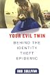 Your Evil Twin: Behind the Identity Theft Epidemic