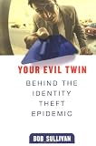 Your Evil Twin: Behind the Identity Theft Epidemic