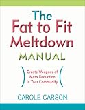 The Fat to Fit Meltdown Manual: Create Weapons of Mass Reduction in Your Community