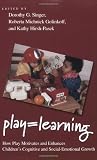 Play = Learning: How Play Motivates and Enhances Children`s Cognitive and Social-Emotional Growth