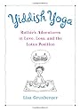 Yiddish Yoga: Ruthie's Adventures in Love, Loss, and the Lotus Position