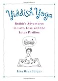 Yiddish Yoga: Ruthie's Adventures in Love, Loss, and the Lotus Position