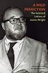 A Wild Perfection: The Selected Letters of James Wright
