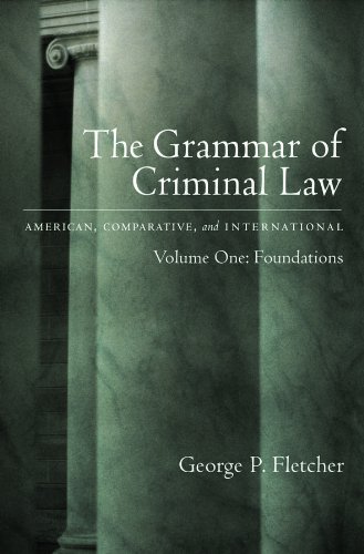The Grammar of Criminal Law: American, Comparative, and International: Volume One: Foundations: 1