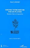 Soignez votre bouche par les plantes : Remèdes d'hier et d'aujourd'hui Soignez votre bouche par les plantes : Remèdes d'hier et d'aujourd'hui