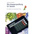 Die Kassenpr�fung im Verein: Ein Leitfaden f�r ehrenamtliche Pr�fer