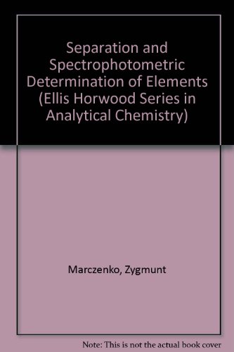 Separation and Spectrophotometric Determination of Elements (Ellis Horwood Series in Analytical Chemistry)