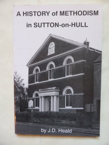 History of Methodism in Sutton-on-Hull: A Review of Over Two Hundred Years of Village Methodism