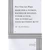 Five One Act Plays: Made for a woman, Bachelor Holiday, Power Lunch, The M Word and Your Mothers Butt