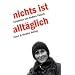 Nichts ist allt�glich