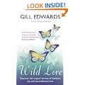 Wild Love: Discover the magical secrets of freedom, joy and unconditional love