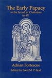 The early papacy : to the Synod of Chalcedon in 451