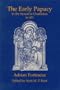 The Early Papacy to the Council of Chalcedon in 451
