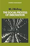 The social process of innovation : a study in the sociology of science