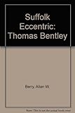 Suffolk eccentric : Thomas Bentley