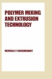 Polymer Mixing and Extrusion Technology (Plastics Engineering Series, No 16)