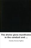 The divine glory manifested in the conduct and discourses of our Lord, 8 s