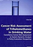 Cancer Risk Assessment of Trihalomethanes in Drinking Water: Consilience Cancer Risk Assessment to System Dynamic Analysis in Policy Evaluation Perspective