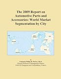 The 2009 Report on Automotive Parts and Accessories: World Market Segmentation by City