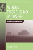 Where There Is No Midwife: Birth and Loss in Rural India (Fertility, Reproduction & Sexuality) (Fertility, Reproduction, and Sexuality)